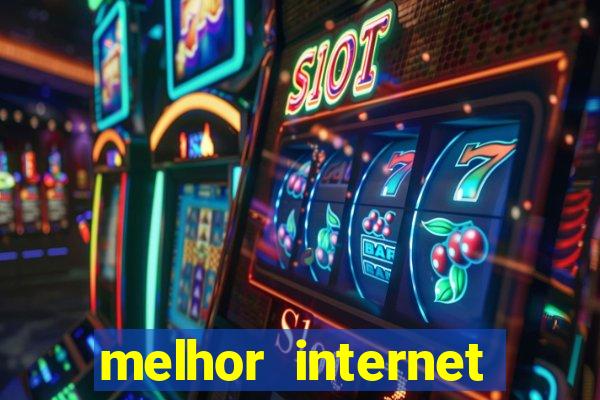 melhor internet para jogos online