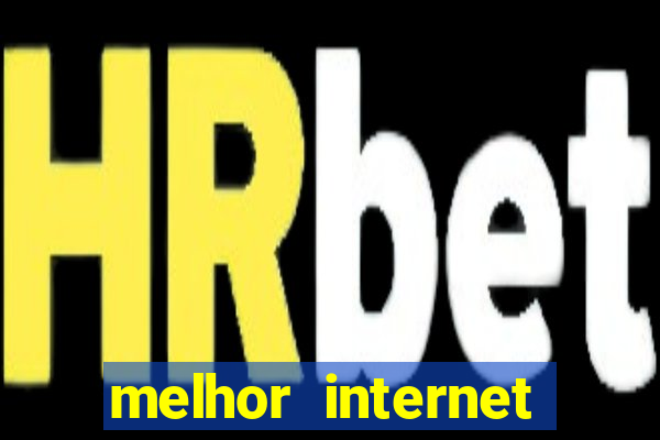 melhor internet para jogos online