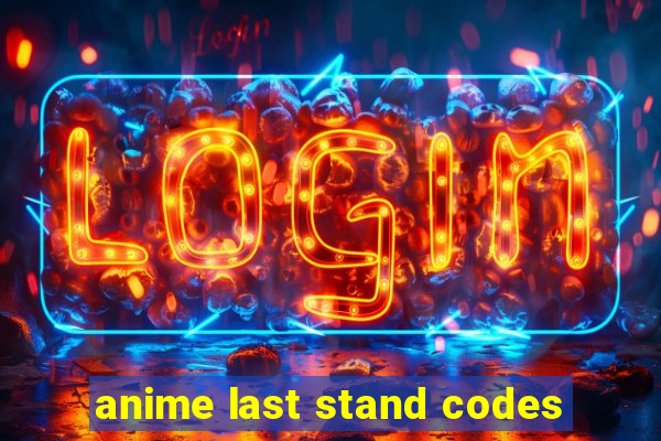 anime last stand codes