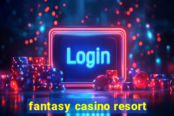 fantasy casino resort