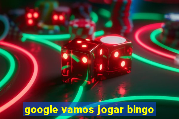 google vamos jogar bingo