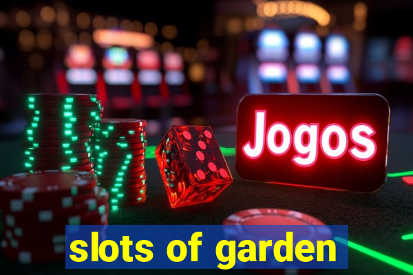 slots of garden