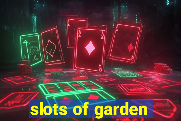 slots of garden