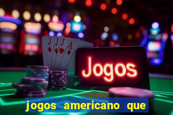 jogos americano que ganha dinheiro