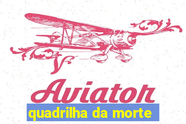 quadrilha da morte