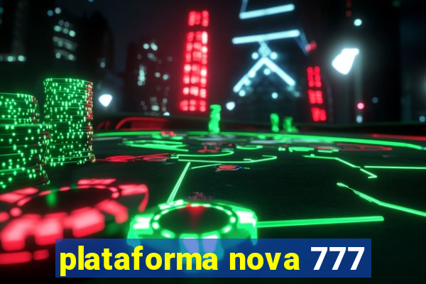 plataforma nova 777