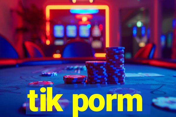 tik porm