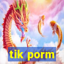 tik porm