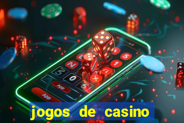 jogos de casino ganhar dinheiro de verdade