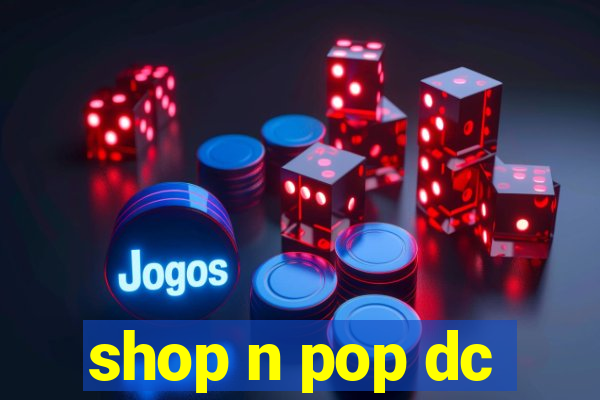 shop n pop dc