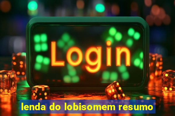 lenda do lobisomem resumo