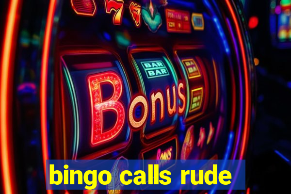 bingo calls rude