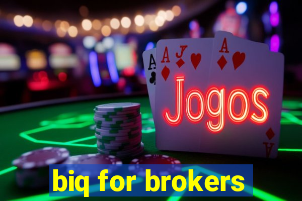 biq for brokers