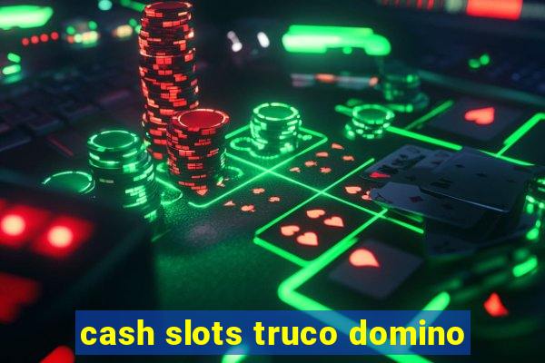 cash slots truco domino