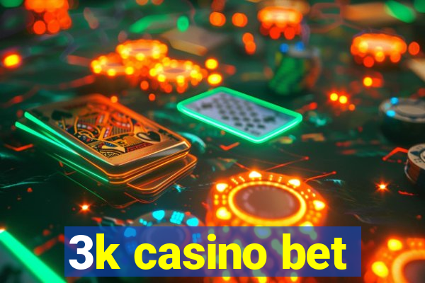 3k casino bet