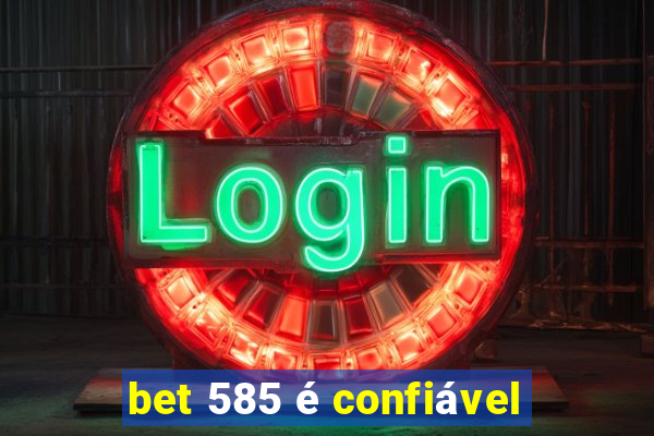 bet 585 é confiável