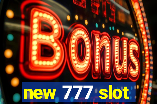 new 777 slot