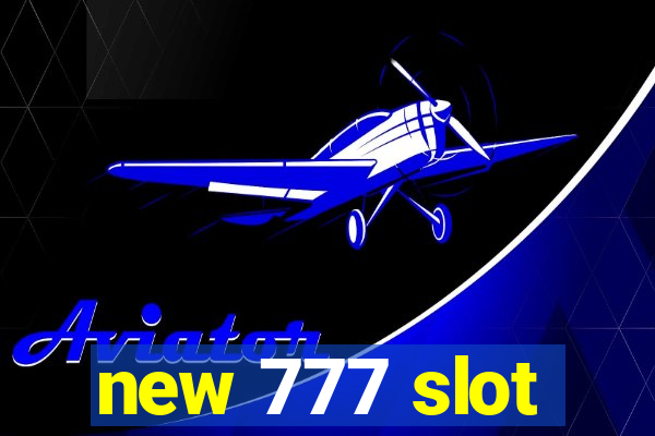 new 777 slot