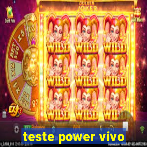 teste power vivo