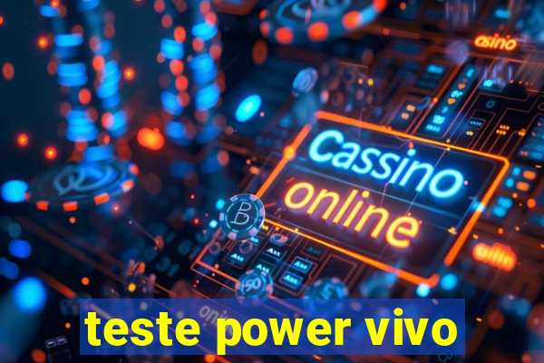 teste power vivo