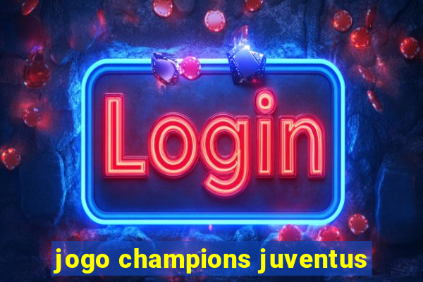 jogo champions juventus