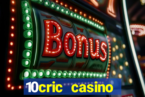 10cric casino welcome bonus