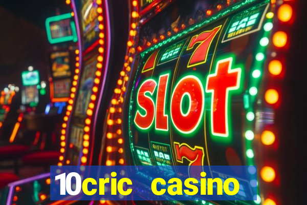 10cric casino welcome bonus