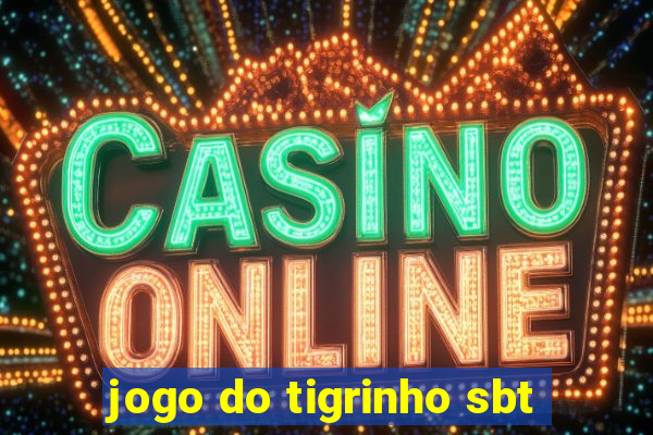 jogo do tigrinho sbt