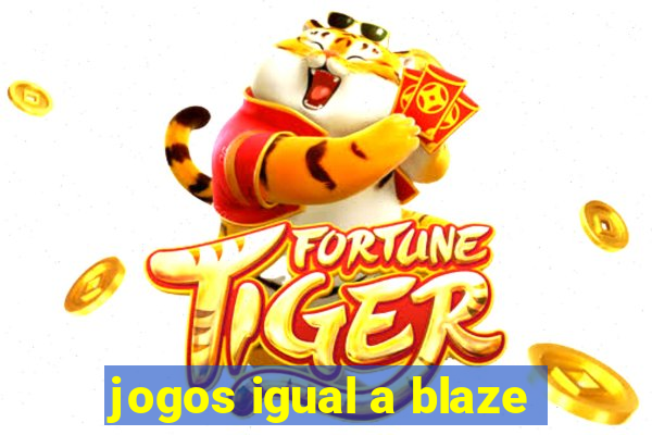 jogos igual a blaze