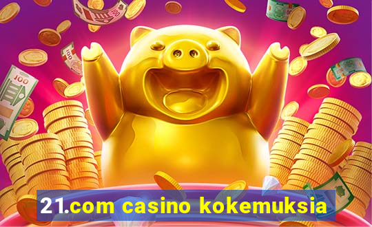 21.com casino kokemuksia