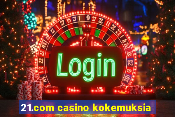 21.com casino kokemuksia