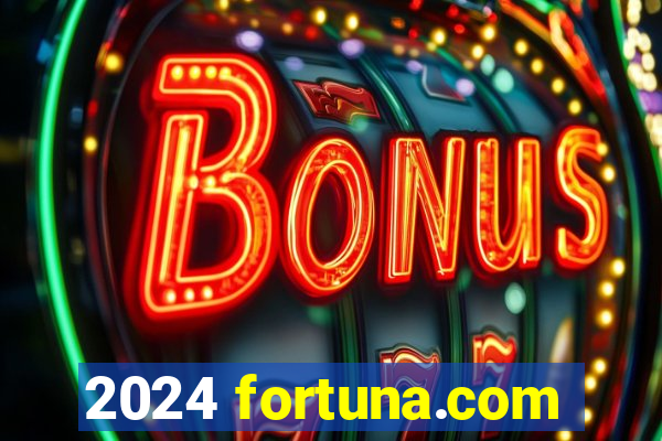 2024 fortuna.com