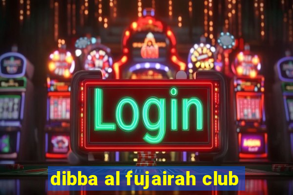 dibba al fujairah club