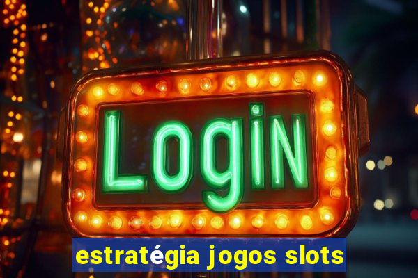 estratégia jogos slots