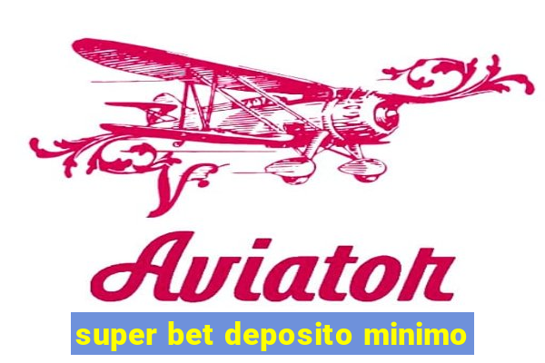 super bet deposito minimo