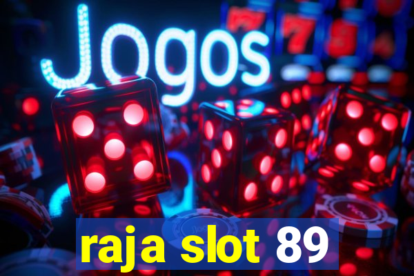 raja slot 89