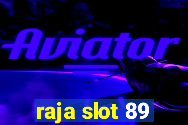 raja slot 89