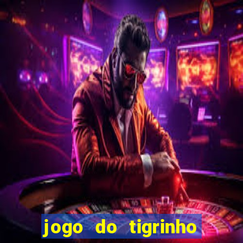 jogo do tigrinho com bonus