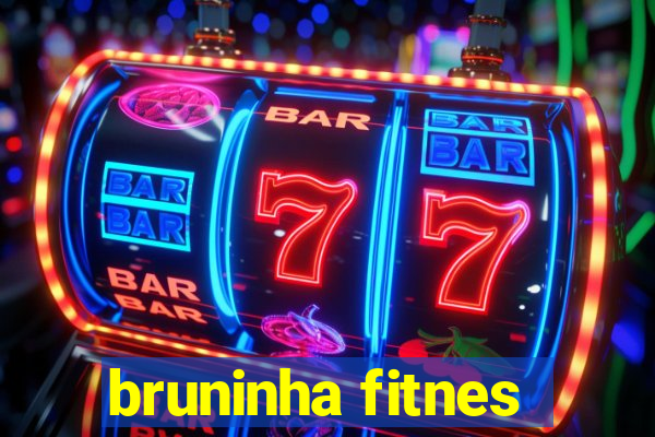 bruninha fitnes