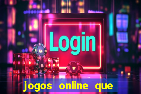 jogos online que rendem dinheiro