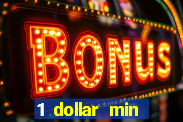 1 dollar min deposit casino