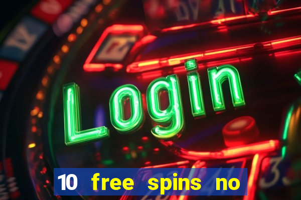 10 free spins no deposit casino