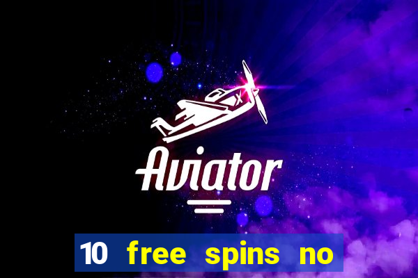 10 free spins no deposit casino