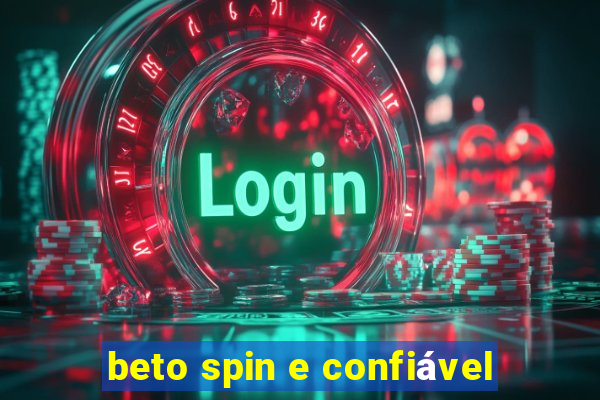 beto spin e confiável