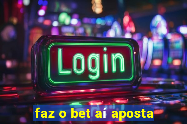 faz o bet aí aposta