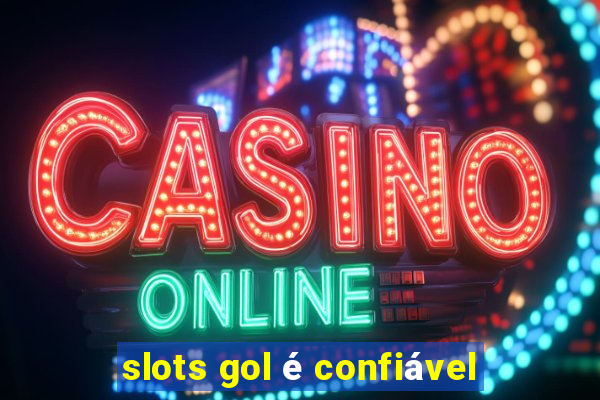 slots gol é confiável