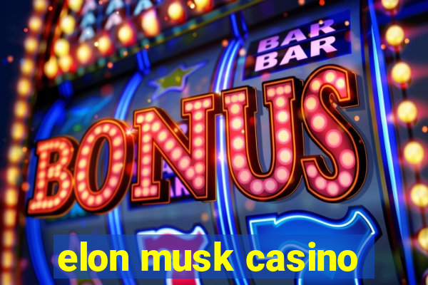 elon musk casino