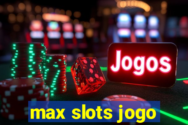 max slots jogo