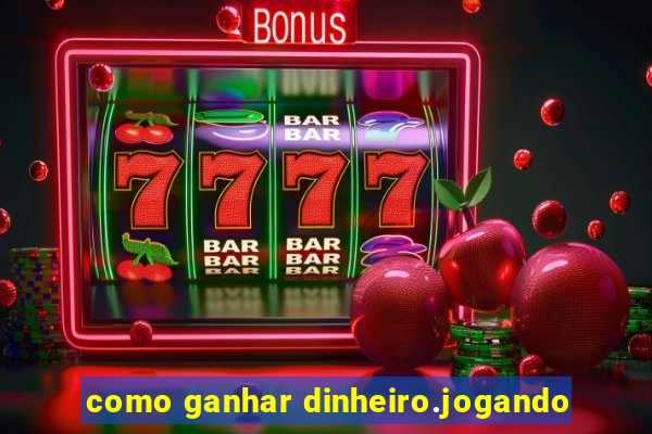 como ganhar dinheiro.jogando