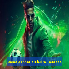 como ganhar dinheiro.jogando